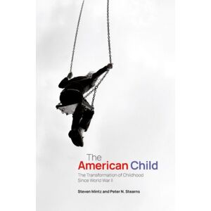 Oxford University Press Inc The American Child : The Transformation Of Childhood Since World War Ii Oxford University Press Inc The American Child : The Transformation Of Childhood Since World War Ii