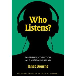 Oxford University Press Inc Who Listens? : Experience, Cognition, And Musical Meaning Oxford University Press Inc Who Listens? : Experience, Cognition, And Musical Meaning