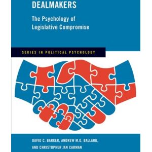 Oxford University Press Inc Dealmakers : The Psychology Of Legislative Compromise Oxford University Press Inc Dealmakers : The Psychology Of Legislative Compromise