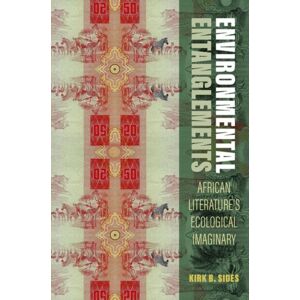 Oxford University Press Inc Environmental Entanglements : African Literature'S Ecological Imaginary Oxford University Press Inc Environmental Entanglements : African Literature'S Ecological Imaginary