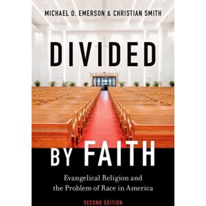 Oxford University Press Inc Divided By Faith : Evangelical Religion And The Problem Of Race In America, Second Edition Oxford University Press Inc Divided By Faith : Evangelical Religion And The Problem Of Race In America, Second Edition