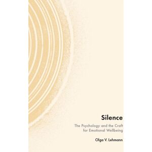 Oxford University Press Inc Silence : The Psychology And The Craft For Emotional Wellbeing Oxford University Press Inc Silence : The Psychology And The Craft For Emotional Wellbeing