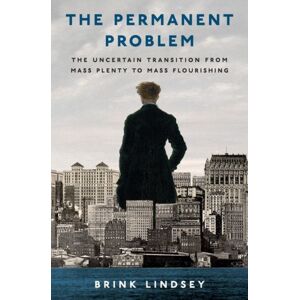 Oxford University Press Inc The Permanent Problem : The Uncertain Transition From Mass Plenty To Mass Flourishing Oxford University Press Inc The Permanent Problem : The Uncertain Transition From Mass Plenty To Mass Flourishing