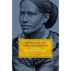 Oxford University Press Inc Frances Ellen Watkins Harper'S Civil War And Reconstruction Oxford University Press Inc Frances Ellen Watkins Harper'S Civil War And Reconstruction