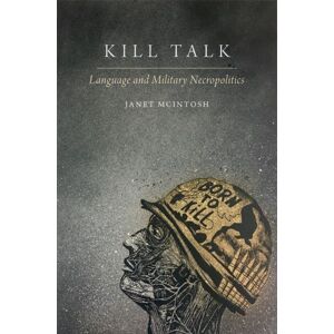 Oxford University Press Inc Kill Talk : Language And Military Necropolitics Oxford University Press Inc Kill Talk : Language And Military Necropolitics