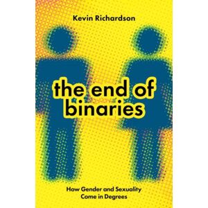 Oxford University Press Inc The End Of Binaries : How Gender And Sexuality Come In Degrees Oxford University Press Inc The End Of Binaries : How Gender And Sexuality Come In Degrees