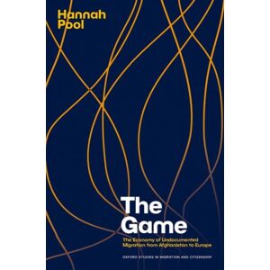 Oxford University Press Inc The Game : The Economy Of Undocumented Migration From Afghanistan To Europe Oxford University Press Inc The Game : The Economy Of Undocumented Migration From Afghanistan To Europe