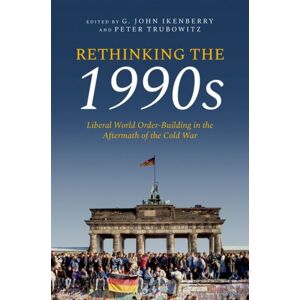 Oxford University Press Inc Rethinking The 1990s : Liberal World Order-Building In The Aftermath Of The Cold War Oxford University Press Inc Rethinking The 1990s : Liberal World Order-Building In The Aftermath Of The Cold War