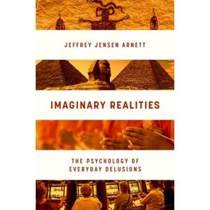 Oxford University Press Inc Imaginary Realities : The Psychology Of Everyday Delusions Oxford University Press Inc Imaginary Realities : The Psychology Of Everyday Delusions