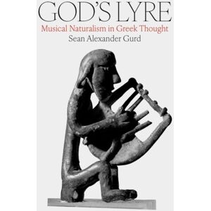 Oxford University Press Inc God'S Lyre : Musical Naturalism In Greek Thought Oxford University Press Inc God'S Lyre : Musical Naturalism In Greek Thought