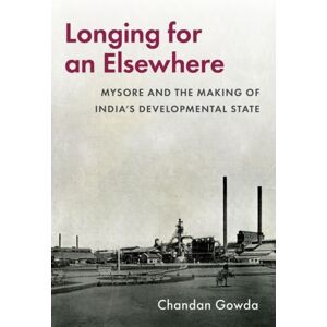 Oxford University Press Inc Longing For An Elsewhere : Mysore And The Making Of Indiaas Developmental State Oxford University Press Inc Longing For An Elsewhere : Mysore And The Making Of Indiaas Developmental State