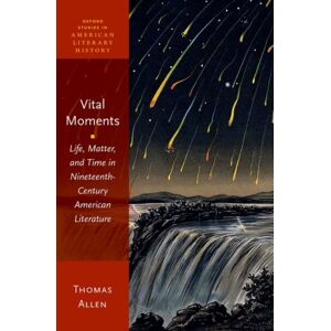 Oxford University Press Inc Vital Moments : Life, Matter, And Time In Nineteenth-Century American Literature Oxford University Press Inc Vital Moments : Life, Matter, And Time In Nineteenth-Century American Literature