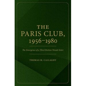 Oxford University Press Inc The Paris Club, 1956-1980 : The Emergence Of A Third Bretton Woods Sister Oxford University Press Inc The Paris Club, 1956-1980 : The Emergence Of A Third Bretton Woods Sister