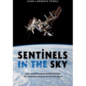 Oxford University Press Inc Sentinels In The Sky : How Satellites Have Revolutionized Our Understanding Of Earth And Space Oxford University Press Inc Sentinels In The Sky : How Satellites Have Revolutionized Our Understanding Of Earth And Space