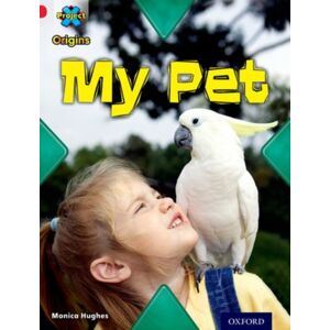 Oxford University Press Project X Origins: Red Book Band, Oxford Level 2: Pets: My Pet Oxford University Press Project X Origins: Red Book Band, Oxford Level 2: Pets: My Pet