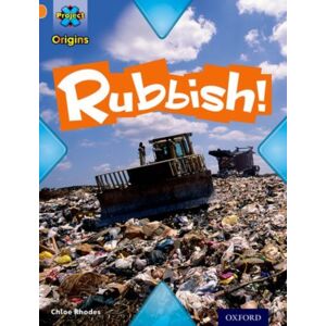 Oxford University Press Project X Origins: Orange Book Band, Oxford Level 6: What A Waste: Rubbish! Oxford University Press Project X Origins: Orange Book Band, Oxford Level 6: What A Waste: Rubbish!