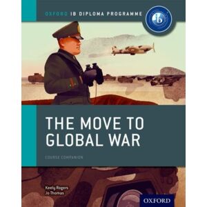 Oxford University Press Oxford Ib Diploma Programme: The Move To Global War Course Companion Oxford University Press Oxford Ib Diploma Programme: The Move To Global War Course Companion