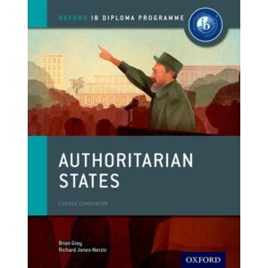 Oxford University Press Oxford Ib Diploma Programme: Authoritarian States Course Companion Oxford University Press Oxford Ib Diploma Programme: Authoritarian States Course Companion