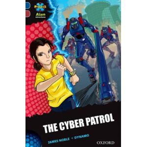 Oxford University Press Project X Alien Adventures: Dark Blue Book Band, Oxford Level 15: The Cyber Patrol Oxford University Press Project X Alien Adventures: Dark Blue Book Band, Oxford Level 15: The Cyber Patrol