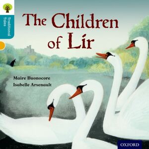 Oxford University Press Oxford Reading Tree Traditional Tales: Level 9: The Children Of Lir Oxford University Press Oxford Reading Tree Traditional Tales: Level 9: The Children Of Lir