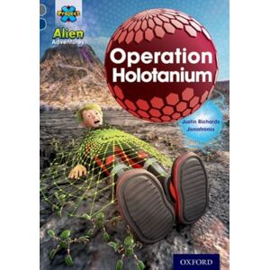 Oxford University Press Project X Alien Adventures: Grey Book Band, Oxford Level 14: Operation Holotanium Oxford University Press Project X Alien Adventures: Grey Book Band, Oxford Level 14: Operation Holotanium