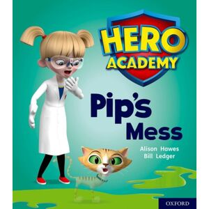 Oxford University Press Hero Academy: Oxford Level 2, Red Book Band: Pip'S Mess Oxford University Press Hero Academy: Oxford Level 2, Red Book Band: Pip'S Mess