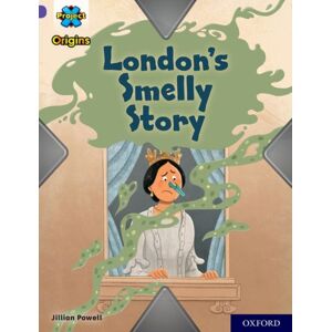 Oxford University Press Project X Origins: Purple Book Band, Oxford Level 8: London'S Smelly Story Oxford University Press Project X Origins: Purple Book Band, Oxford Level 8: London'S Smelly Story