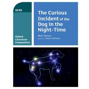 Oxford University Press Oxford Literature Companions: The Curious Incident Of The Dog In The Night-Time Oxford University Press Oxford Literature Companions: The Curious Incident Of The Dog In The Night-Time