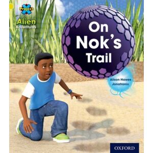 Oxford University Press Project X: Alien Adventures: Yellow: On Nok'S Trail Oxford University Press Project X: Alien Adventures: Yellow: On Nok'S Trail