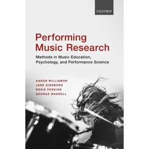 Oxford University Press Performing Music Research : Methods In Music Education, Psychology, And Performance Science Oxford University Press Performing Music Research : Methods In Music Education, Psychology, And Performance Science