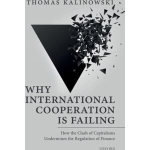 Oxford University Press Why International Cooperation Is Failing : How The Clash Of Capitalisms Undermines The Regulation Of Finance Oxford University Press Why International Cooperation Is Failing : How The Clash Of Capitalisms Undermines The Regulation Of Finance