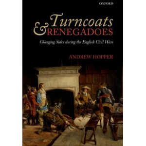 Oxford University Press Turncoats And Renegadoes : Changing Sides During The English Civil Wars Oxford University Press Turncoats And Renegadoes : Changing Sides During The English Civil Wars