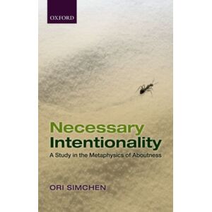 Oxford University Press Necessary Intentionality : A Study In The Metaphysics Of Aboutness Oxford University Press Necessary Intentionality : A Study In The Metaphysics Of Aboutness