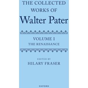 Oxford University Press The Collected Works Of Walter Pater, Volume I : The Renaissance Oxford University Press The Collected Works Of Walter Pater, Volume I : The Renaissance
