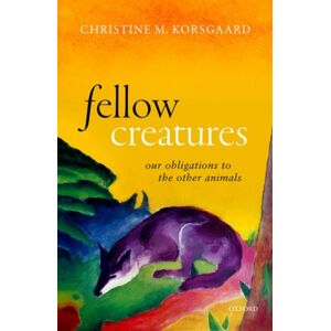 Oxford University Press Fellow Creatures : Our Obligations To The Other Animals Oxford University Press Fellow Creatures : Our Obligations To The Other Animals