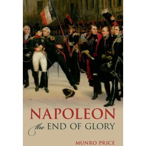 Oxford University Press Napoleon : The End Of Glory Oxford University Press Napoleon : The End Of Glory