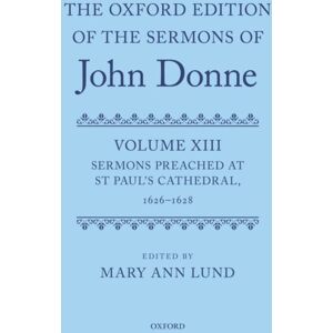 Oxford University Press The Oxford Edition Of The Sermons Of John Donne : Volume Xiii: Sermons Preached At St Paul'S Cathedral, 1626–1628 Oxford University Press The Oxford Edition Of The Sermons Of John Donne : Volume Xiii: Sermons Preached At St Paul'S Cathedral, 1626–1628