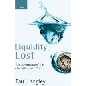 Oxford University Press Liquidity Lost : The Governance Of The Global Financial Crisis Oxford University Press Liquidity Lost : The Governance Of The Global Financial Crisis