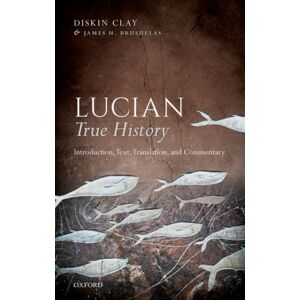 Oxford University Press Lucian, True History : Introduction, Text, Translation, And Commentary Oxford University Press Lucian, True History : Introduction, Text, Translation, And Commentary