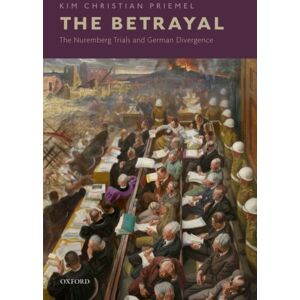 Oxford University Press The Betrayal : The Nuremberg Trials And German Divergence Oxford University Press The Betrayal : The Nuremberg Trials And German Divergence