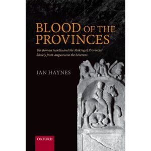 Oxford University Press Blood Of The Provinces : The Roman Auxilia And The Making Of Provincial Society From Augustus To The Severans Oxford University Press Blood Of The Provinces : The Roman Auxilia And The Making Of Provincial Society From Augustus To The Severans