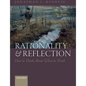 Oxford University Press Rationality And Reflection : How To Think About What To Think Oxford University Press Rationality And Reflection : How To Think About What To Think