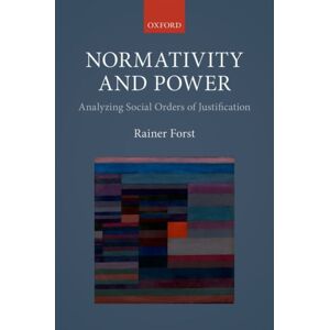 Oxford University Press Normativity And Power : Analyzing Social Orders Of Justification Oxford University Press Normativity And Power : Analyzing Social Orders Of Justification