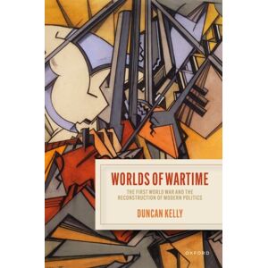 Oxford University Press Worlds Of Wartime : The First World War And The Reconstruction Of Modern Politics Oxford University Press Worlds Of Wartime : The First World War And The Reconstruction Of Modern Politics