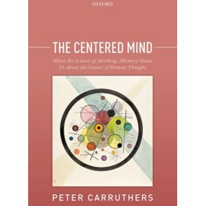 Oxford University Press The Centered Mind : What The Science Of Working Memory Shows Us About The Nature Of Human Thought Oxford University Press The Centered Mind : What The Science Of Working Memory Shows Us About The Nature Of Human Thought