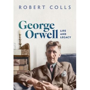 Oxford University Press George Orwell : Life And Legacy Oxford University Press George Orwell : Life And Legacy