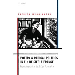 Oxford University Press Poetry And Radical Politics In Fin De Siecle France : From Anarchism To Action Francaise Oxford University Press Poetry And Radical Politics In Fin De Siecle France : From Anarchism To Action Francaise