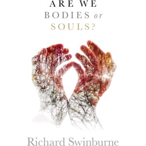 Oxford University Press Are We Bodies Or Souls? Oxford University Press Are We Bodies Or Souls?