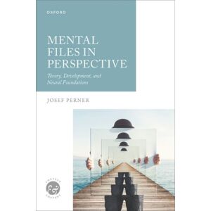 Oxford University Press Mental Files In Perspective : Theory, Development, And Neural Foundations Oxford University Press Mental Files In Perspective : Theory, Development, And Neural Foundations