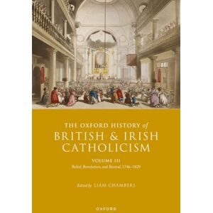 Oxford University Press The Oxford History Of British And Irish Catholicism, Volume Iii : Relief, Revolution, And Revival, 1746-1829 Oxford University Press The Oxford History Of British And Irish Catholicism, Volume Iii : Relief, Revolution, And Revival, 1746-1829